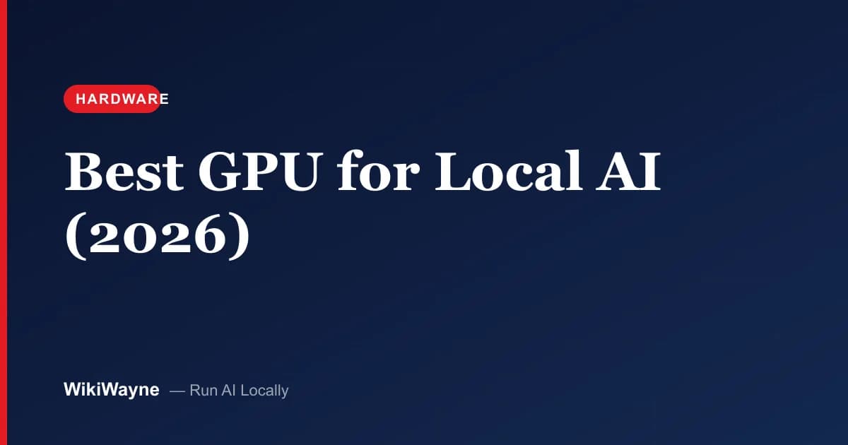 Best GPU for Local AI (2026) — WikiWayne local-AI hero