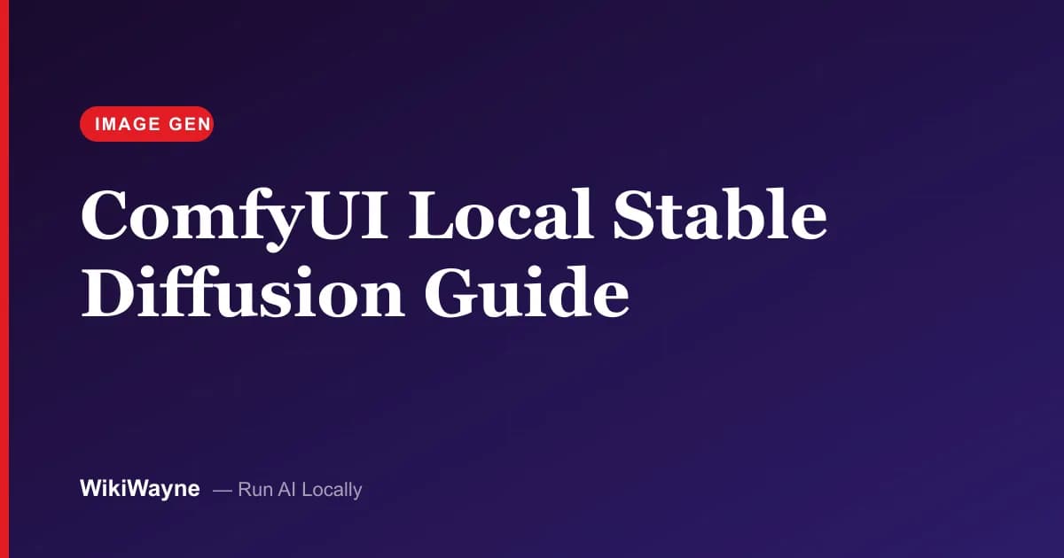ComfyUI Local Stable Diffusion Guide — WikiWayne local-AI hero