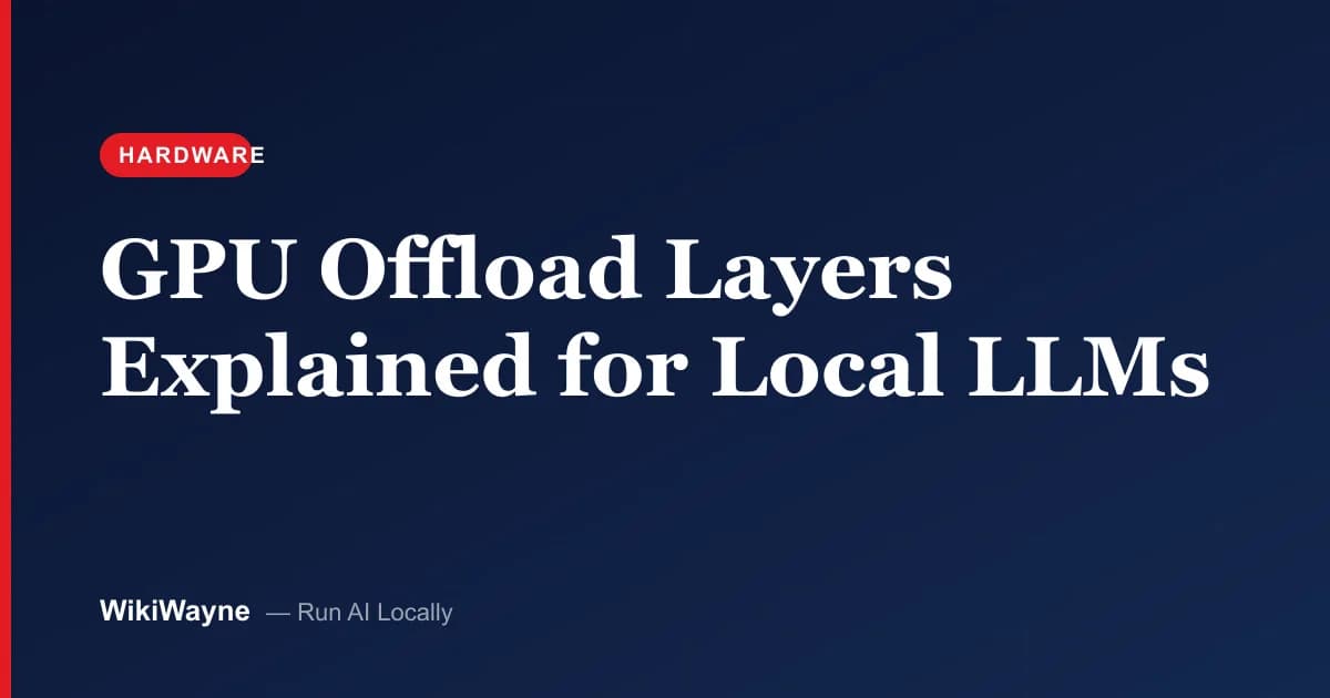 GPU Offload Layers Explained for Local LLMs — WikiWayne local-AI hero