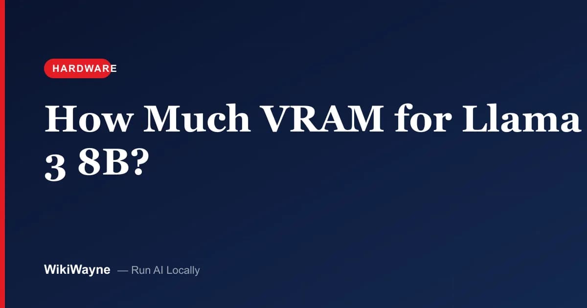 How Much VRAM for Llama 3 8B? — WikiWayne local-AI hero