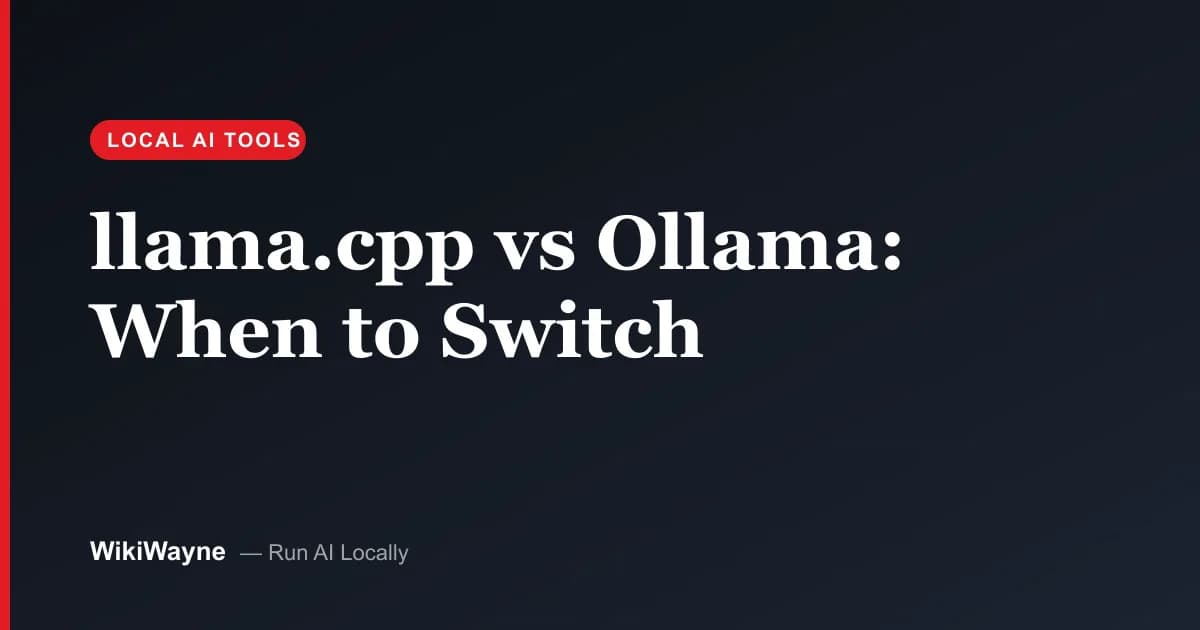 llama.cpp vs Ollama: When to Switch — WikiWayne local-AI hero