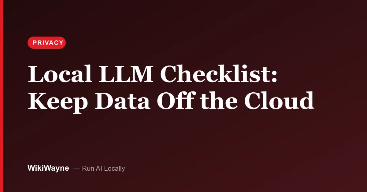 Local LLM Checklist: Keep Data Off the Cloud — WikiWayne local-AI hero