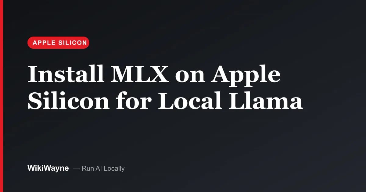 Install MLX on Apple Silicon for Local Llama — WikiWayne local-AI hero