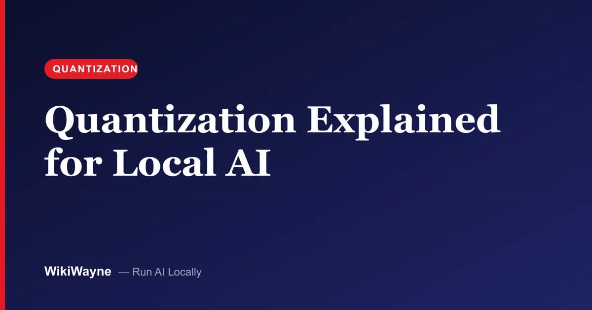 Quantization Explained for Local AI — WikiWayne local-AI hero